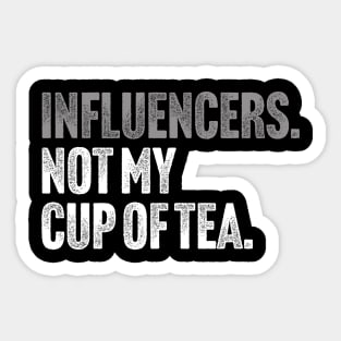 Influencers, Not My Cup Of Tea - Funny Sarcastic Joke Sticker